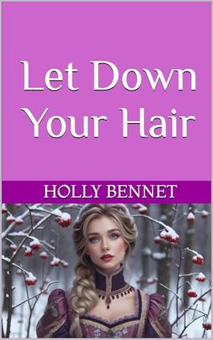 Let Down Your Hair by Holly Bennet