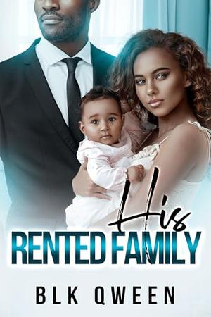 His Rented Family: Age Gap Secret Past Millionaire Mystery Thriller Suspense Thanksgiving Christmas Holiday Forced Proximity Single Mother Romance by Blk Qween