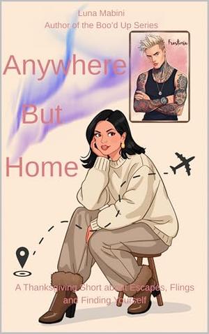 Anywhere But Home: A Thanksgiving Short About Escapes, Flings, and Finding Yourself by Luna Mabini