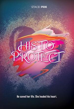 His to Protect: A Heartfelt Billionaire Rescue Romance by Stacei Fox