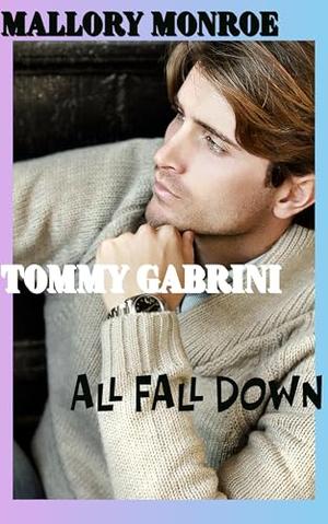 Tommy Gabrini: All Fall Down by Mallory Monroe