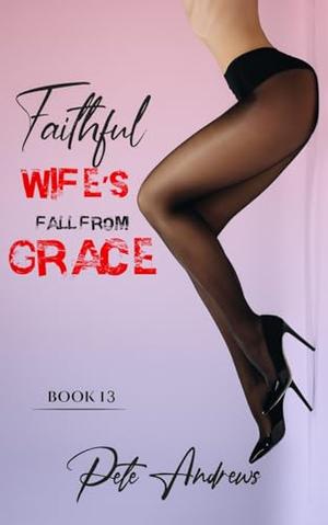 Faithful Wife's Fall From Grace - Book 13 by Pete Andrews