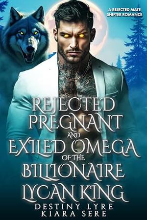 Rejected, Pregnant and Exiled Omega of the Billionaire Lycan King: A Rejected Mate Shifter Romance (Possessive Small Town Alpha Kings #33)