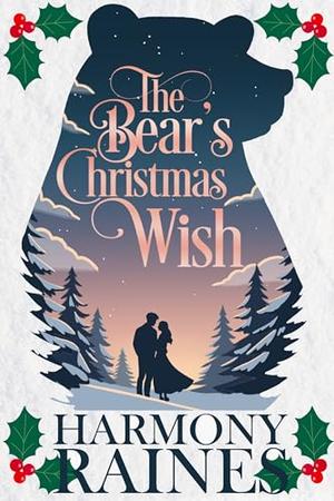 The Bear's Christmas Wish: A Cozy Small Town Shifter Romance by Harmony Raines