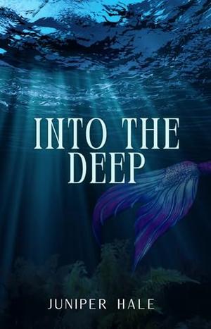 Into the Deep: A short, monstrous novella by Juniper Hale