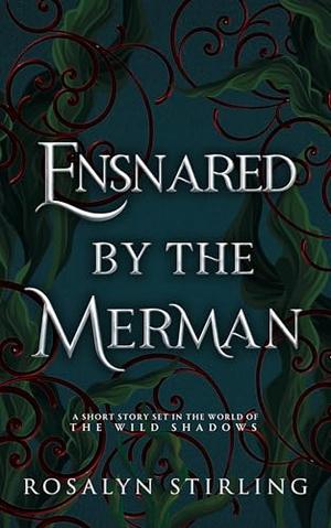 Ensnared by the Merman: A Dark Fantasy Romance by Rosalyn Stirling