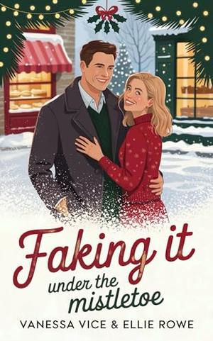 Faking It Under the Mistletoe by Vanessa Vice, Ellie Rowe