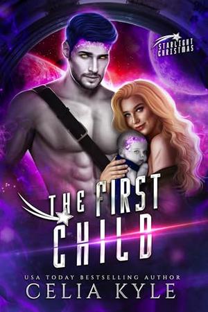 The First Child: A Found-Family Alien Baby Romance of Love, Healing, and their First Christmas on New Eden by Celia Kyle