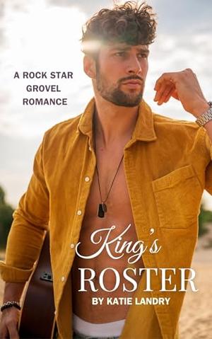 King's Roster: A Rock Star Grovel Romance (Humbled Superstars #3)