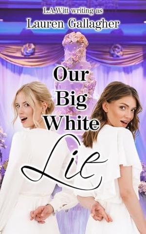 Our Big White Lie by Lauren Gallagher, L.A. Witt