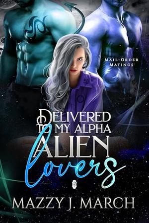 Delivered to My Alpha Alien Lovers (Mail-Order Matings #20)