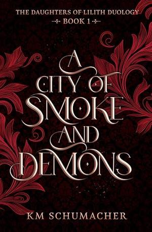 A City of Smoke and Demons by K.M. Schumacher, Kate Schumacher