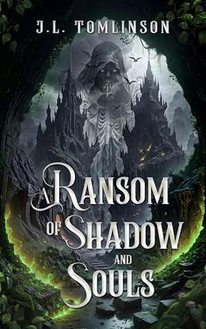 A Ransom of Shadow and Souls by J.L. Tomlinson