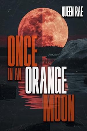 Once In An Orange Moon by Queen Rae