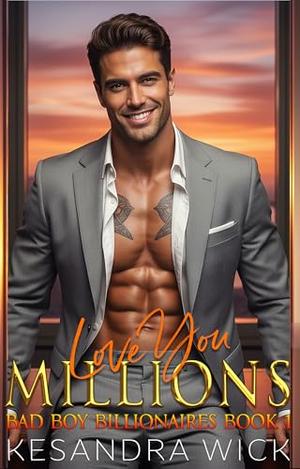 Love You Millions: A Steamy Enemies to Lovers Forced Proximity Second Chance Romance (Bad Boy Billionaires #1)