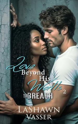 Love Beyond His Walls: The Breach by LaShawn Vasser