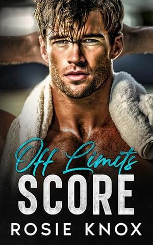 Off Limits Score: A Forbidden, Forced Proximity Sports Romance by Rosie Knox