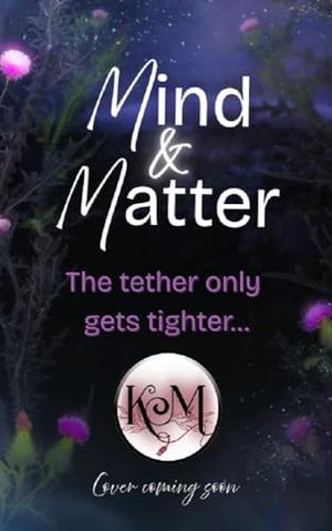 Mind & Matter (Tethered by Temptation #2)