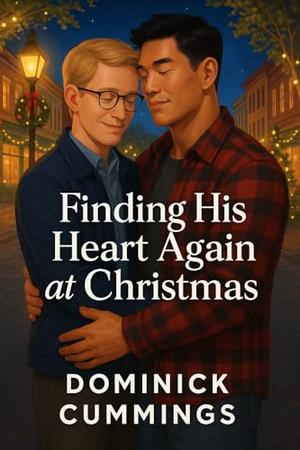 Finding His Heart Again at Christmas - A Gay /MM Holiday Romance Novella (With heart...MM Romance to Make You Swoon #1)