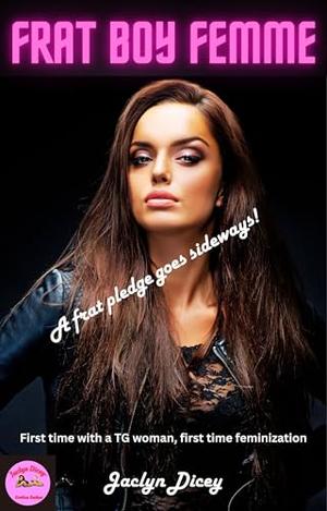 FRAT BOY FEMME: A frat pledge goes sideways by Jaclyn Dicey