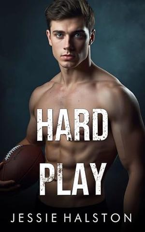 Hard Play: A Spicy Football Romance by Jessie Halston