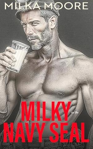 Milky For The Navy SEAL: An Age Gap, Brother's Best Friend, Military Romance with ABF ANR (Lacton College #12)