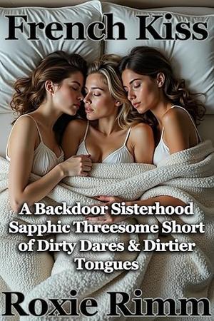 French Kiss: A Backdoor Sisterhood Sapphic Threesome Short of Dirty Dares & Dirtier Tongues (The Backdoor Sisterhood #31)