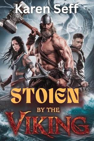 Stolen by the Viking: A Dark Norse Warrior Romance by Karen Seff