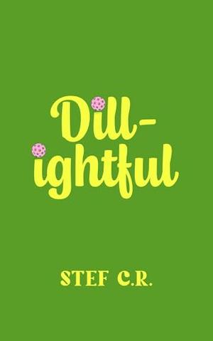 Dill-ightful by Stef C.R.
