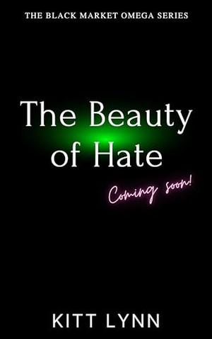 The Beauty of Hate: A Dark Why Choose Omegaverse Romance by Kitt Lynn