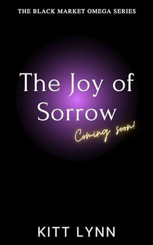 The Joy of Sorrow: A Dark Why Choose Omegaverse Romance by Kitt Lynn