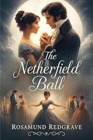 The Netherfield Ball: A Pride and Prejudice Variation by Rosamund Redgrave