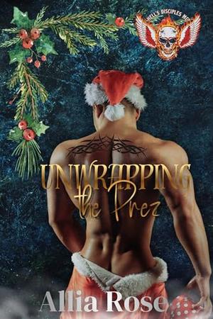 Unwrapping the Prez : Hell's Disciples Novella by Allia Rose