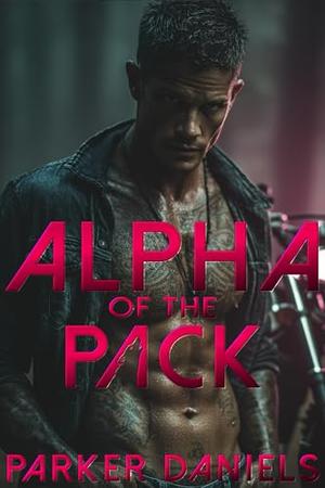 Alpha of the Pack: A Dark Wolf Shifter MC Romance by Parker Daniels, James Johnson