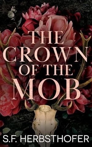 Crown Of The Mob: Book 1, A Mafia Romance, Enemies-to-Lovers by S.F. Herbsthofer