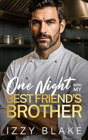 One Night with My Best Friend's Brother: An Enemies To Lovers Single Dad Romance by Izzy Blake