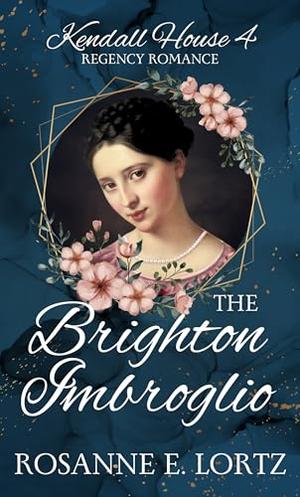 The Brighton Imbroglio: A Regency Romance by Rosanne E. Lortz