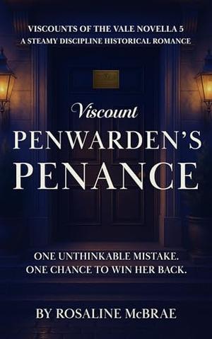 Viscount Penwarden's Penance: A Steamy Discipline Historical Romance by Rosaline McBrae