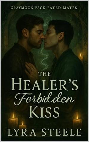 Healer’s Forbidden Kiss: Graymoon Pack Fated Mates by Lyra Steele