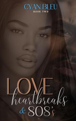 Love, Heartbreaks & 808's : Book 2 by Cyan Bleu