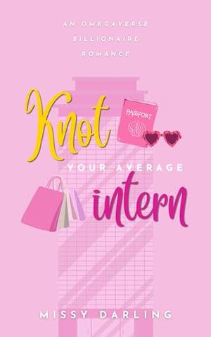 Knot Your Average Intern: An Omegaverse Billionaire Romance by Missy Darling