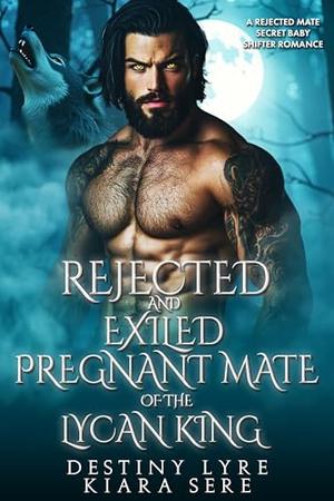 Rejected and Exiled Pregnant Mate of the Lycan King: A Rejected Mate Secret Baby Shifter Romance (Forbidden Alpha Kings #109)