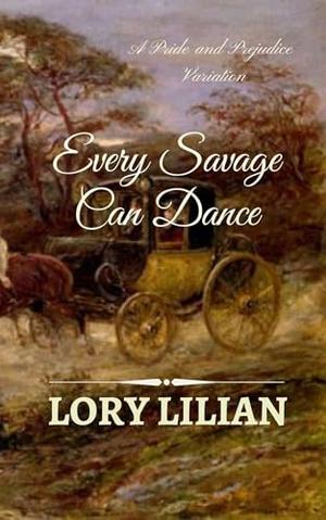 Every Savage Can Dance: A Pride and Prejudice Variation by Lory Lilian