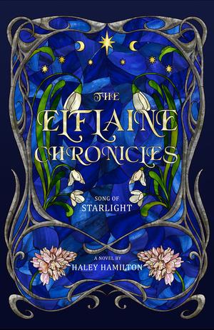 The Elflaine Chronicles: Song of Starlight by Haley Hamilton