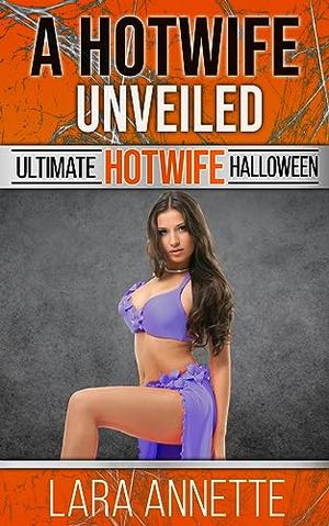 A Hotwife Unveiled: A First Time Hotwife Experience by Lara Annette