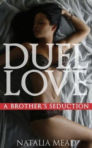 Duel Love: A Brother's Seduction by Natalia Mead