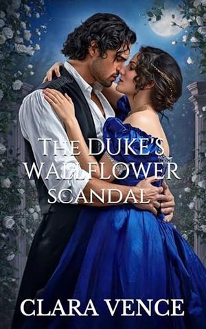 The Duke's Wallflower Scandal : An Enemies-to-Lovers Forced Marriage Romance by Clara Vence