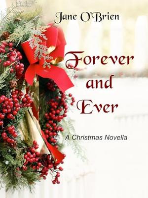 Forever and Ever: A Christmas Novella by Jane O'Brien