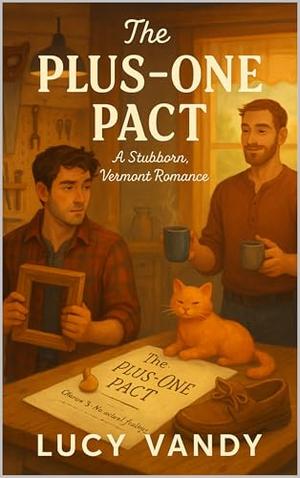 The Plus-One Pact: A Stubborn, Vermont M/M Omegaverse Romance by Lucy Vandy