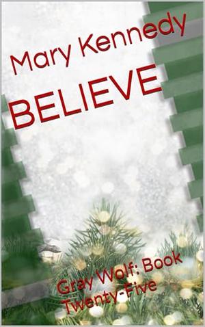 BELIEVE: Gray Wolf: Book Twenty-Five (Gray Wolf Security #25)